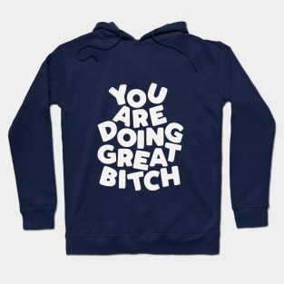 You Are Doing Great Bitch Hoodie